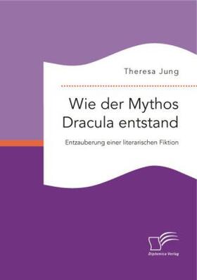 Jung |  Wie der Mythos Dracula entstand: Entzauberung einer literarischen Fiktion | Buch |  Sack Fachmedien