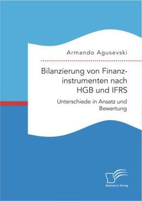 Agusevski |  Bilanzierung von Finanzinstrumenten nach HGB und IFRS: Unterschiede in Ansatz und Bewertung | Buch |  Sack Fachmedien