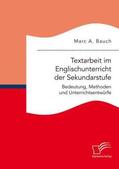 Bauch |  Textarbeit im Englischunterricht der Sekundarstufe: Bedeutung, Methoden und Unterrichtsentwürfe | Buch |  Sack Fachmedien
