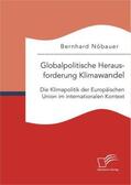 Nöbauer |  Globalpolitische Herausforderung Klimawandel: Die Klimapolitik der Europäischen Union im internationalen Kontext | Buch |  Sack Fachmedien