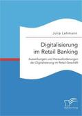 Lehmann |  Digitalisierung im Retail Banking: Auswirkungen und Herausforderungen der Digitalisierung im Retail-Geschäft | Buch |  Sack Fachmedien
