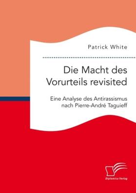 White |  Die Macht des Vorurteils revisited. Eine Analyse des Antirassismus nach Pierre-André Taguieff | Buch |  Sack Fachmedien