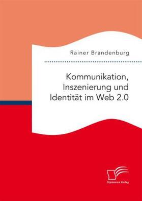 Brandenburg |  Kommunikation, Inszenierung und Identität im Web 2.0 | Buch |  Sack Fachmedien