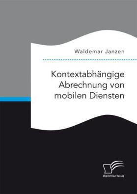Janzen |  Kontextabhängige Abrechnung von mobilen Diensten | Buch |  Sack Fachmedien