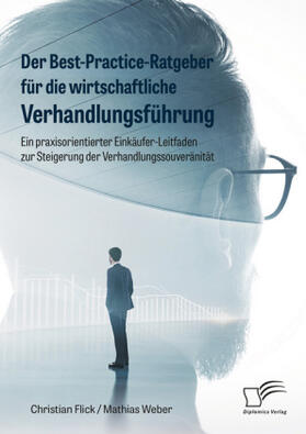 Flick / Weber |  Der Best-Practice-Ratgeber für die wirtschaftliche Verhandlungsführung. Ein praxisorientierter Einkäufer-Leitfaden zur Steigerung der Verhandlungssouveränität | Buch |  Sack Fachmedien