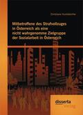 Hundsbichler |  Mitbetroffene des Strafvollzuges in Österreich als eine nicht wahrgenomme Zielgruppe der Sozialarbeit in Österreich | eBook | Sack Fachmedien