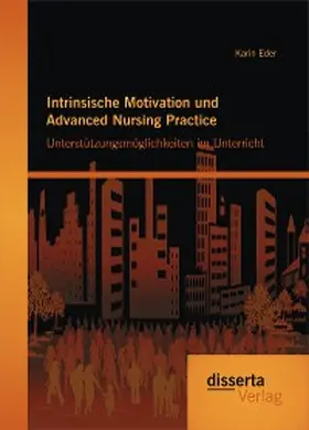 Eder |  Intrinsische Motivation und Advanced Nursing Practice: Unterstützungsmöglichkeiten im Unterricht | eBook | Sack Fachmedien
