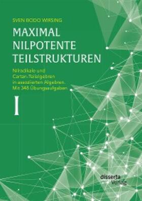 Wirsing |  Maximal nilpotente Teilstrukturen I: Nilradikale und Cartan-Teilalgebren in assoziierten Algebren. Mit 348 Übungsaufgaben | eBook | Sack Fachmedien