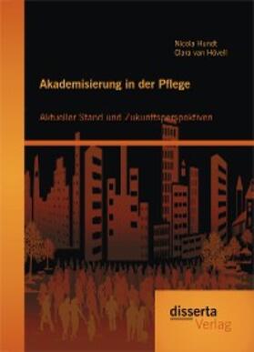 Hundt / van Hövell | Akademisierung in der Pflege: Aktueller Stand und Zukunftsperspektiven | E-Book | sack.de