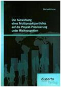 Kunze |  Die Auswirkung eines Multiprojektportfolios auf die Projekt-Priorisierung unter Risikoaspekten | Buch |  Sack Fachmedien