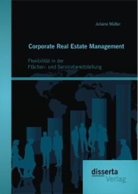 Müller | Corporate Real Estate Management: Flexibilität in der Flächen- und Servicebereitstellung | E-Book | sack.de