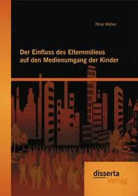 Weber |  Der Einfluss des Elternmilieus auf den Medienumgang der Kinder | Buch |  Sack Fachmedien