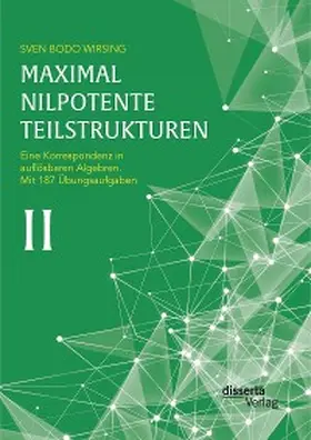 Wirsing |  Maximal nilpotente Teilstrukturen II: Eine Korrespondenz in auflösbaren Algebren; mit 187 Übungsaufgaben | eBook | Sack Fachmedien