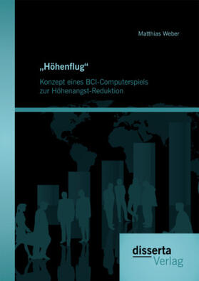 Weber |  "Höhenflug". Konzept eines BCI-Computerspiels zur Höhenangst-Reduktion | Buch |  Sack Fachmedien