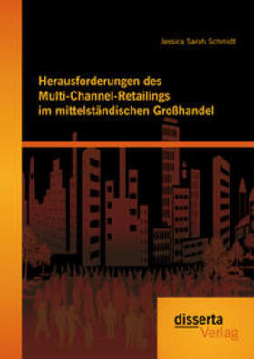 Schmidt | Herausforderungen des Multi-Channel-Retailings im mittelständischen Großhandel | Buch | 978-3-95935-210-9 | sack.de