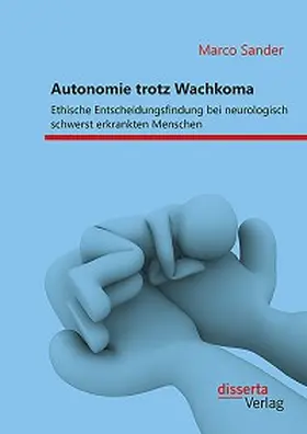 Sander |  Autonomie trotz Wachkoma: Ethische Entscheidungsfindung bei neurologisch schwerst erkrankten Menschen | eBook | Sack Fachmedien