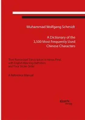 Schmidt |  A Dictionary of the 3,500 Most Frequently Used Chinese Characters: Their Romanized Transcription in Hanyu Pinyi,. with English Meaning Definition, and Their Stroke Order. A Reference Manual | eBook | Sack Fachmedien