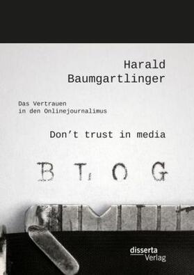 Baumgartlinger |  Don't trust in media: Das Vertrauen in den Onlinejournalimus | Buch |  Sack Fachmedien