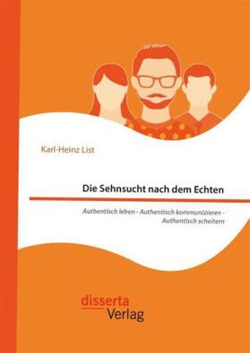 List | Die Sehnsucht nach dem Echten. Authentisch leben - Authentisch kommunizieren - Authentisch scheitern | Buch | 978-3-95935-268-0 | sack.de