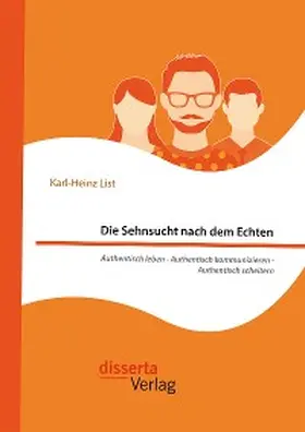 List |  Die Sehnsucht nach dem Echten. Authentisch leben - Authentisch kommunizieren - Authentisch scheitern | eBook | Sack Fachmedien