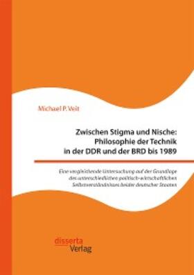 Veit |  Zwischen Stigma und Nische: Philosophie der Technik in der DDR und der BRD bis 1989. Eine vergleichende Untersuchung auf der Grundlage des unterschiedlichen politisch-wirtschaftlichen Selbstverständnisses beider deutscher Staaten | eBook | Sack Fachmedien