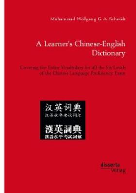 Schmidt |  A Learner's Chinese-English Dictionary. Covering the Entire Vocabulary for all the Six Levels of the Chinese Language Proficiency Exam | eBook | Sack Fachmedien