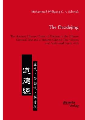 Schmidt |  The Daodejing. The Ancient Chinese Classic of Daoism in the Chinese Classical Text and a Modern Chinese Text Version and Additional Study Aids | Buch |  Sack Fachmedien