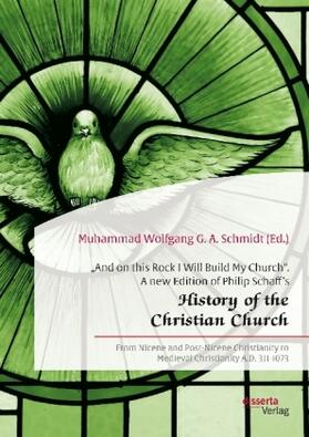 Schmidt |  "And on this Rock I Will Build My Church". A new Edition of Philip Schaff's "History of the Christian Church" | Buch |  Sack Fachmedien