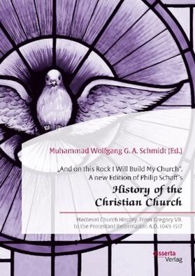 Schmidt |  "And on this Rock I Will Build My Church". A new Edition of Philip Schaff's "History of the Christian Church" | Buch |  Sack Fachmedien