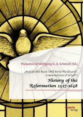 Schmidt |  "And on this Rock I Will Build My Church". A new Edition of Schaff's "History of the Reformation 1517-1648" | Buch |  Sack Fachmedien