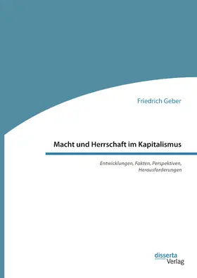 Geber |  Macht und Herrschaft im Kapitalismus. Entwicklungen, Fakten, Perspektiven, Herausforderungen | eBook | Sack Fachmedien