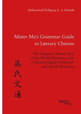 Schmidt | Mister Ma’s Grammar Guide to Literary Chinese. The Original Chinese Text of the Mashi Wentong with Chinese-English Character and Word Glossaries | E-Book | www.sack.de