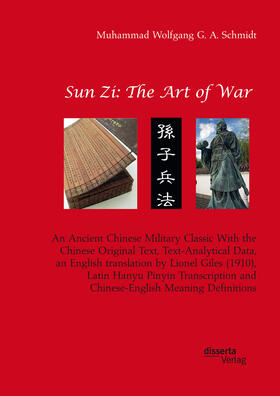 Schmidt | Sun Zi: The Art of War. An Ancient Chinese Military Classic With the Chinese Original Text, Text-Analytical Data, an English translation by Lionel Giles (1910), Latin Hanyu Pinyin Transcription and Chinese-English Meaning Definitions | Buch | 978-3-95935-442-4 | sack.de