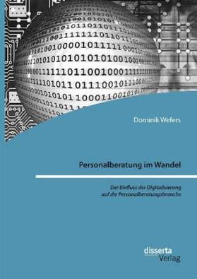 Wefers |  Personalberatung im Wandel: Der Einfluss der Digitalisierung auf die Personalberatungsbranche | Buch |  Sack Fachmedien
