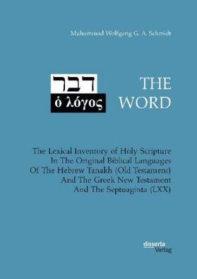 Schmidt | THE WORD. The Lexical Inventory of Holy Scripture In The Original Biblical Languages Of The Hebrew Tanakh (Old Testament) And The Greek New Testament And The Septuaginta (LXX) | Buch | 978-3-95935-448-6 | www.sack.de