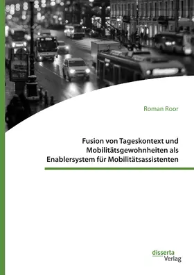 Roor |  Fusion von Tageskontext und Mobilitätsgewohnheiten als Enablersystem für Mobilitätsassistenten | eBook | Sack Fachmedien