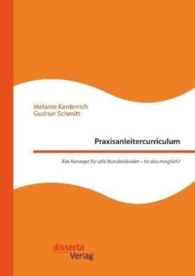 Kentenich / Schmitt |  Praxisanleitercurriculum. Ein Konzept für alle Bundesländer ¿ Ist das möglich? | Buch |  Sack Fachmedien