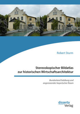 Sturm |  Stereoskopischer Bildatlas zur historischen Wirtschaftsarchitektur. Bundesland Salzburg und angrenzender bayerischer Raum | Buch |  Sack Fachmedien
