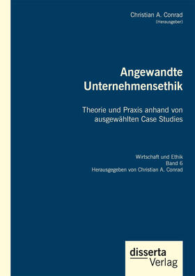 Conrad |  Angewandte Unternehmensethik. Theorie und Praxis anhand von ausgewählten Case Studies | eBook | Sack Fachmedien