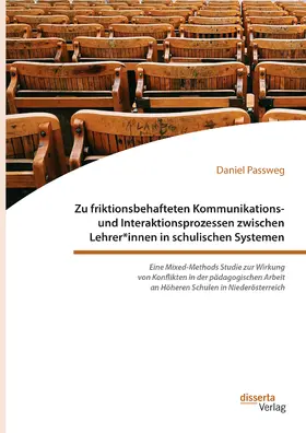Passweg |  Zu friktionsbehafteten Kommunikations- und Interaktionsprozessen zwischen Lehrer*innen in schulischen Systemen | eBook | Sack Fachmedien