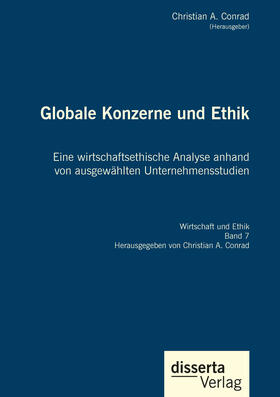 Conrad |  Globale Konzerne und Ethik: Eine wirtschaftsethische Analyse anhand von ausgewählten Unternehmensstudien | eBook | Sack Fachmedien