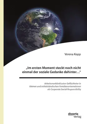 Kopp | "Im ersten Moment steckt noch nicht einmal der soziale Gedanke dahinter... ": Arbeitsmarktinklusion Geflüchteter in kleinen und mittelständischen Familienunternehmen als Corporate Social Responsibility | Buch | 978-3-95935-546-9 | www.sack.de