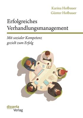 Hofbauer | Erfolgreiches Verhandlungsmanagement: Mit sozialer Kompetenz gezielt zum Erfolg | Buch | 978-3-95935-548-3 | sack.de