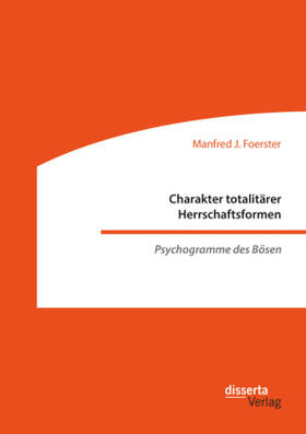 Foerster | Charakter totalitärer Herrschaftsformen. Psychogramme des Bösen | Buch | 978-3-95935-552-0 | sack.de