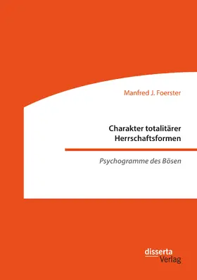 Foerster |  Charakter totalitärer Herrschaftsformen. Psychogramme des Bösen | eBook | Sack Fachmedien