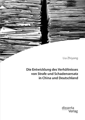 Zhiyang | Die Entwicklung des Verhältnisses von Strafe und Schadensersatz in China und Deutschland | Buch | 978-3-95935-554-4 | sack.de