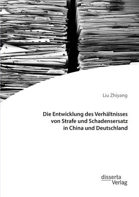 Zhiyang | Die Entwicklung des Verhältnisses von Strafe und Schadensersatz in China und Deutschland | Buch | 978-3-95935-554-4 | sack.de