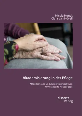 Hundt / van Hövell | Akademisierung in der Pflege. Aktueller Stand und Zukunftsperspektiven | Buch | 978-3-95935-596-4 | sack.de