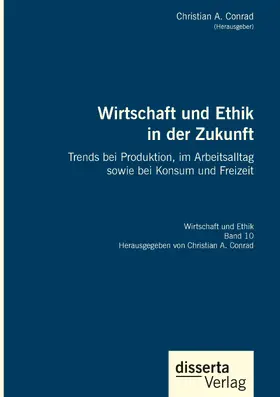 Conrad | Wirtschaft und Ethik in der Zukunft. Trends bei Produktion, im Arbeitsalltag sowie bei Konsum und Freizeit | Buch | 978-3-95935-598-8 | sack.de