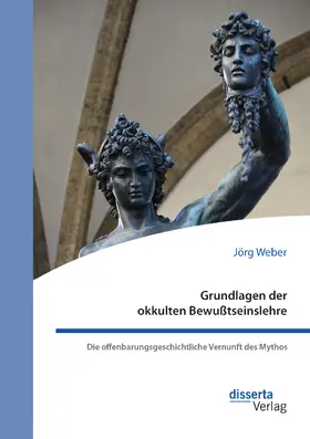 Weber |  Grundlagen der okkulten Bewußtseinslehre. Die offenbarungsgeschichtliche Vernunft des Mythos | Buch |  Sack Fachmedien